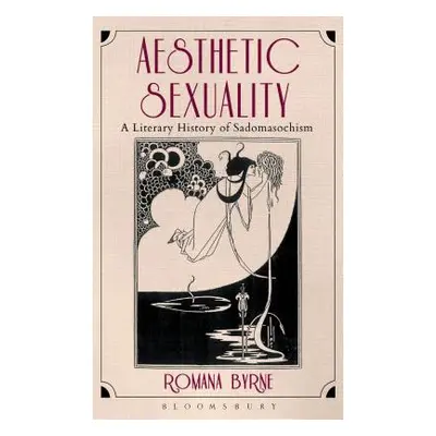 "Aesthetic Sexuality: A Literary History of Sadomasochism" - "" ("Byrne Romana")(Paperback)