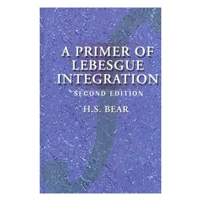 "A Primer of Lebesgue Integration" - "" ("Bear H. S.")(Pevná vazba)