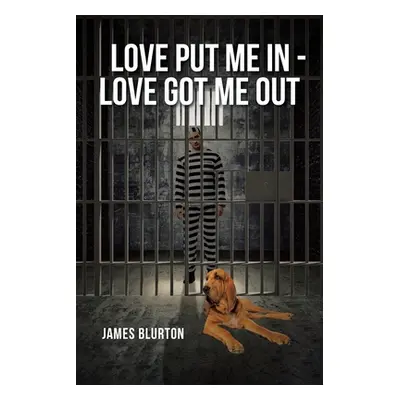 "Love Put Me In - Love Got Me Out" - "" ("Blurton James")(Paperback)