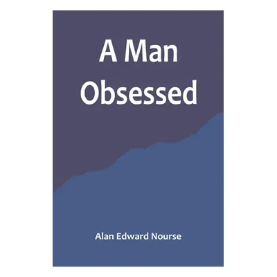 "A Man Obsessed" - "" ("Edward Nourse Alan")(Paperback)