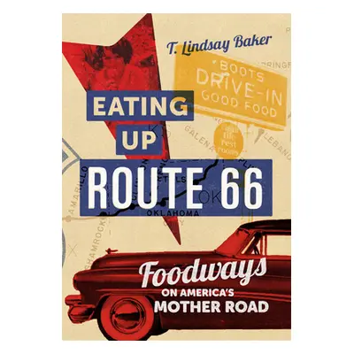 "Eating Up Route 66: Foodways on America's Mother Road" - "" ("Baker T. Lindsay")(Pevná vazba)