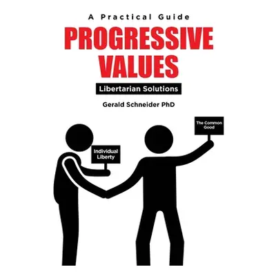 "Progressive Values: Libertarian Solutions" - "" ("Schneider Gerald")(Paperback)