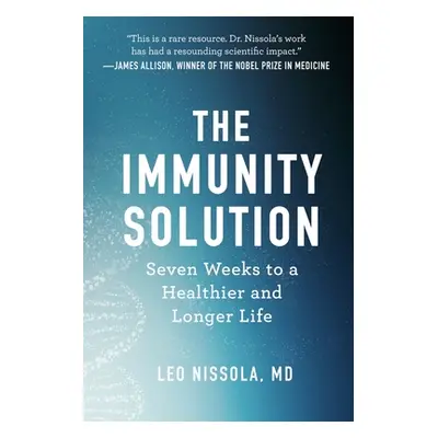 "The Immunity Solution: Seven Weeks to Living Healthier and Longer" - "" ("Nissola Leo")(Pevná v