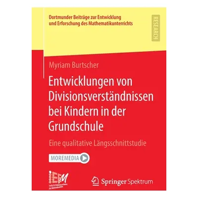 "Entwicklungen Von Divisionsverstndnissen Bei Kindern in Der Grundschule: Eine Qualitative Lngss