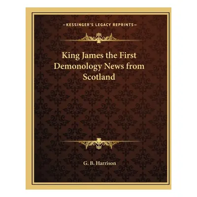 "King James the First Demonology News from Scotland" - "" ("Harrison George Bagshaw")(Paperback)