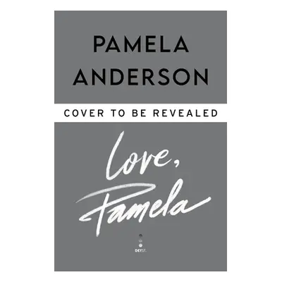 "Love, Pamela: A Memoir of Prose, Poetry, and Truth" - "" ("Anderson Pamela")(Pevná vazba)