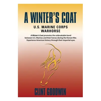 "A Winter's Coat: U.S. Marine Corps Warhorse" - "" ("Goodwin Clint")(Paperback)