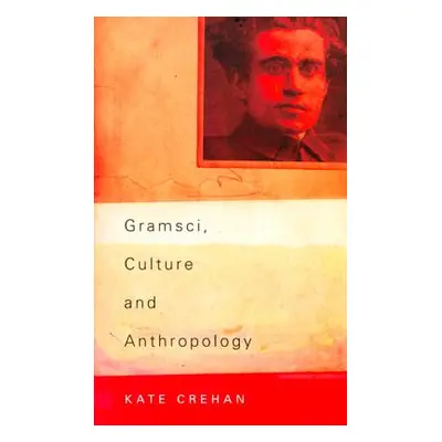 "Gramsci, Culture and Anthropology" - "" ("Crehan Kate")(Paperback)