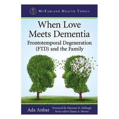 "When Love Meets Dementia: Frontotemporal Degeneration (FTD) and the Family" - "" ("Anbar Ada")(