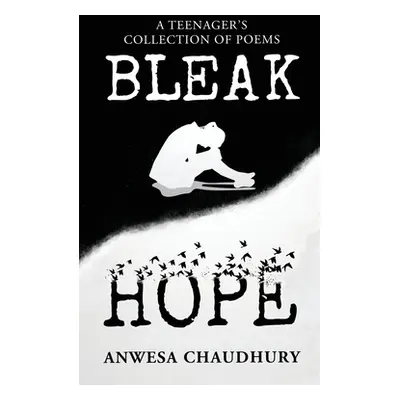 "Bleak Hope: A Teenager's Collection of Poems" - "" ("Anwesa Chaudhury")(Paperback)