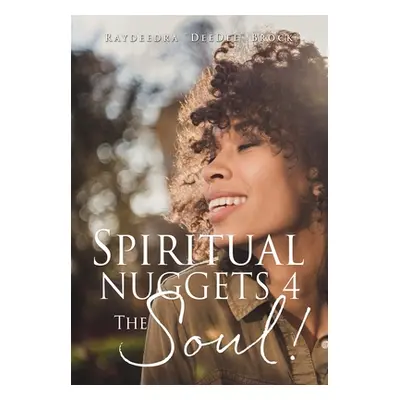 "Spiritual Nuggets 4 The Soul!" - "" ("Brock Raydeedra Deedee")(Paperback)