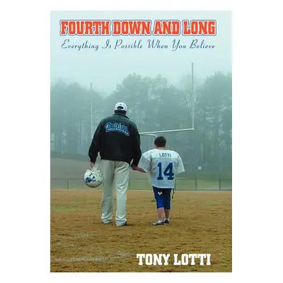 "Fourth Down and Long: Everything Is Possible When You Believe" - "" ("Lotti Tony")(Pevná vazba)