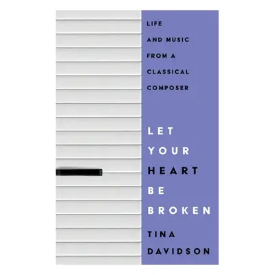 "Let Your Heart Be Broken: Life and Music from a Classical Composer" - "" ("Davidson Tina")(Pape