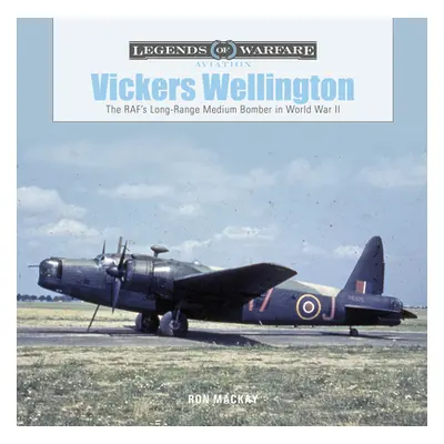 "Vickers Wellington: The Raf's Long-Range Medium Bomber in World War II" - "" ("MacKay Ron")(Pev