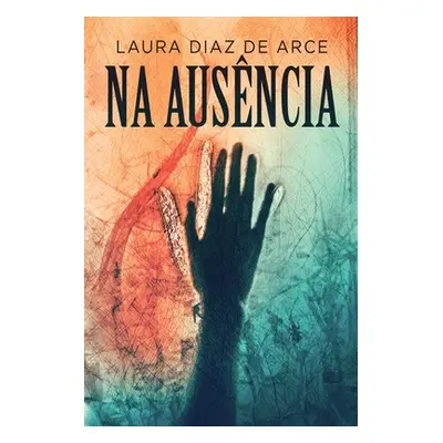 "Na Ausncia" - "" ("Diaz de Arce Laura")(Paperback)