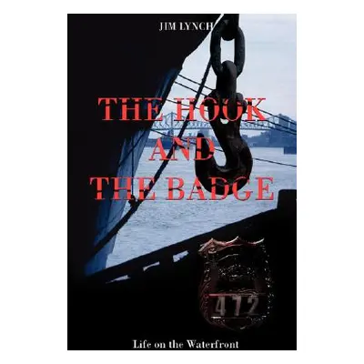 "The Hook and the Badge: Life on the Waterfront" - "" ("Lynch Jim")(Paperback)