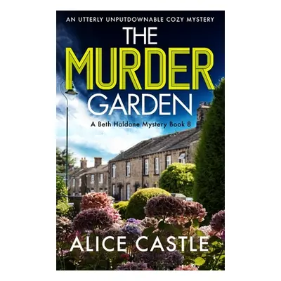 "The Murder Garden: An utterly unputdownable cozy mystery" - "" ("Castle Alice")(Paperback)