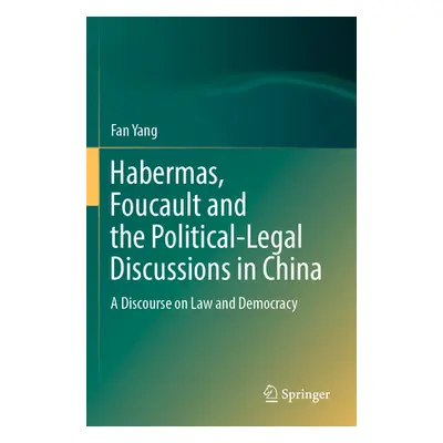 "Habermas, Foucault and the Political-Legal Discussions in China: A Discourse on Law and Democra