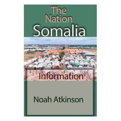 "The Nation Somalia: Information" - "" ("Atkinson Noah")(Paperback)