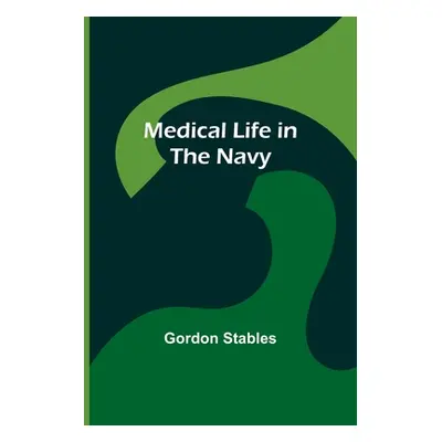 "Medical Life in the Navy" - "" ("Stables Gordon")(Paperback)