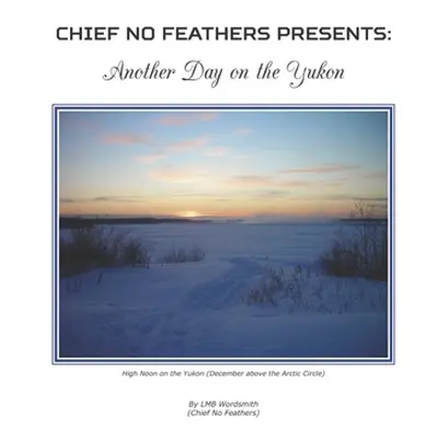 "Another Day On The Yukon" - "" ("Feathers Chief No")(Paperback)