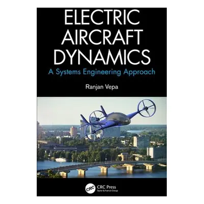 "Electric Aircraft Dynamics: A Systems Engineering Approach" - "" ("Vepa Ranjan")(Pevná vazba)