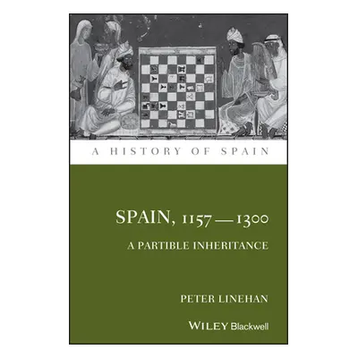 "Spain, 1157-1300: A Partible Inheritance" - "" ("Linehan Peter")(Paperback)