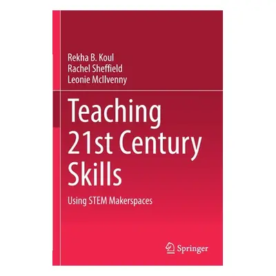 "Teaching 21st Century Skills: Using Stem Makerspaces" - "" ("Koul Rekha B.")(Paperback)