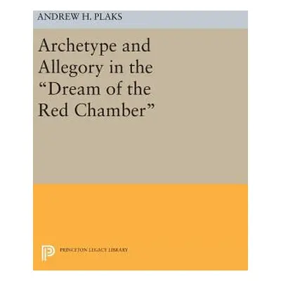 "Archetype and Allegory in the Dream of the Red Chamber" - "" ("Plaks Andrew H.")(Pevná vazba)