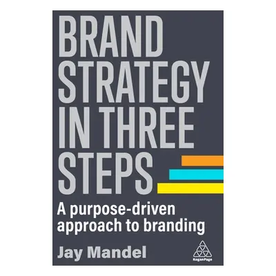 "Brand Strategy in Three Steps: A Purpose-Driven Approach to Branding" - "" ("Mandel Jay")(Paper