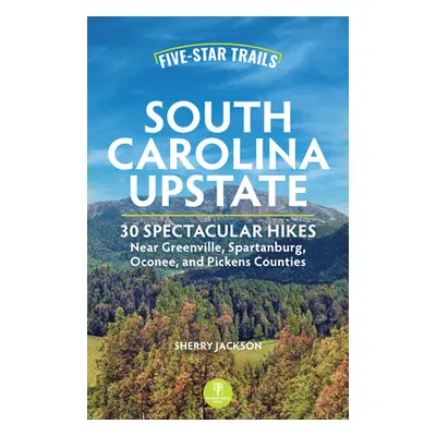 "Five-Star Trails: South Carolina Upstate: Spectacular Hikes Near Greenville, Spartanburg, Ocone