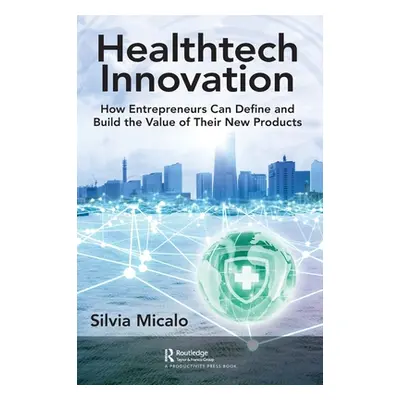 "Healthtech Innovation: How Entrepreneurs Can Define and Build the Value of Their New Products" 