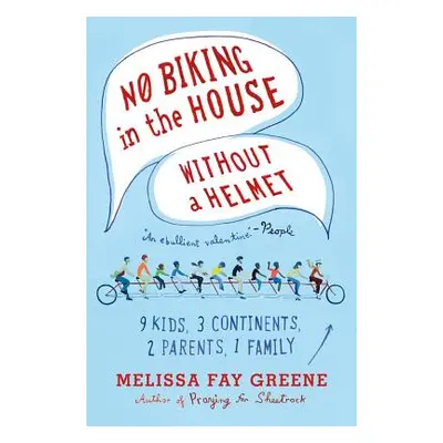 "No Biking in the House Without a Helmet: 9 Kids, 3 Continents, 2 Parents, 1 Family" - "" ("Gree