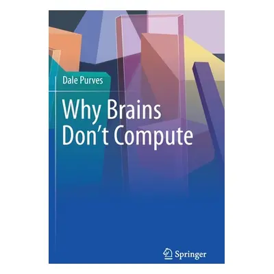 "Why Brains Don't Compute" - "" ("Purves Dale")(Paperback)