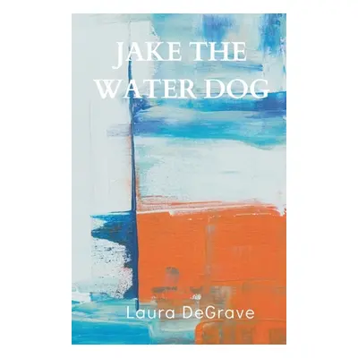 "Jake the Water Dog" - "" ("Degrave Laura")(Paperback)