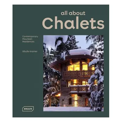 "All about Chalets: Contemporary Mountain Residences" - "" ("Kramer Sibylle")(Pevná vazba)