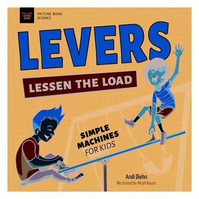 "Levers Lessen the Load: Simple Machines for Kids" - "" ("Diehn Andi")(Paperback)