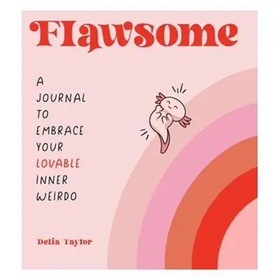 "Flawsome: A Journal to Embrace Your Lovable Inner Weirdo" - "" ("Taylor Delia")(Paperback)