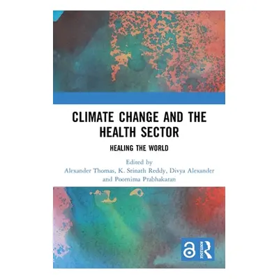 "Climate Change and the Health Sector: Healing the World" - "" ("Thomas Alexander")(Paperback)