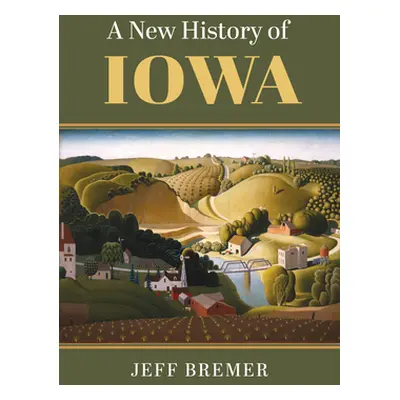 "A New History of Iowa" - "" ("Bremer Jeff")(Pevná vazba)