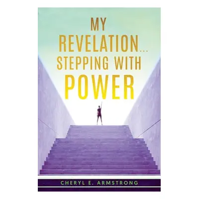 "My Revelation...Stepping with Power" - "" ("Armstrong Cheryl E.")(Paperback)