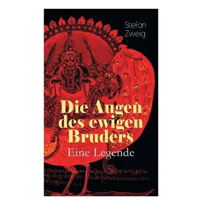 "Die Augen des ewigen Bruders. Eine Legende: Inspiriert von den heiligen indischen Texten der Bh