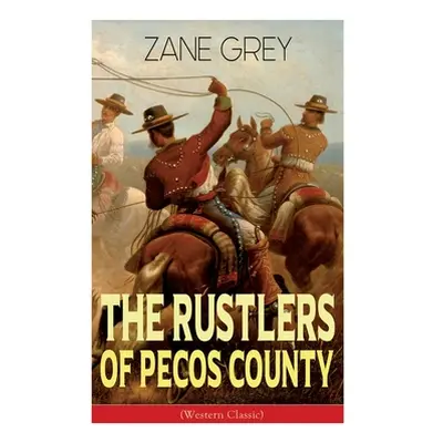 "The Rustlers of Pecos County (Western Classic): Wild West Adventure" - "" ("Grey Zane")(Paperba