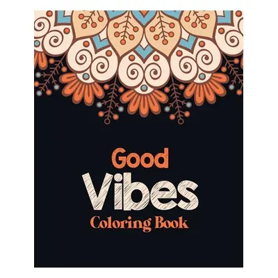 "Good Vibes Coloring Book: Adults Stress Releasing Coloring book with Inspirational Quotes, A Co