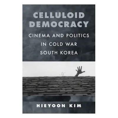 "Celluloid Democracy: Cinema and Politics in Cold War South Korea" - "" ("Kim Hieyoon")(Paperbac