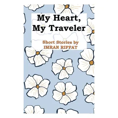 "My Heart, My Traveler" - "" ("Riffat Imran")(Paperback)