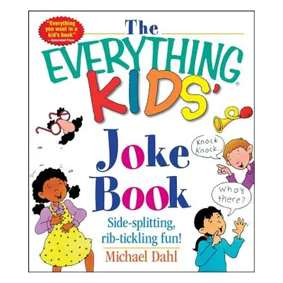 "The Everything Kids' Joke Book: Side-Splitting, Rib-Tickling Fun" - "" ("Dahl Michael")(Paperba