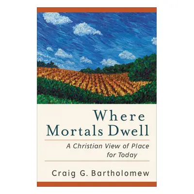 "Where Mortals Dwell: A Christian View of Place for Today" - "" ("Bartholomew Craig G.")(Paperba