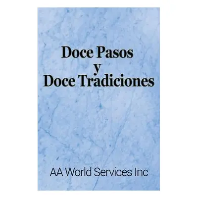 "Doce Pasos y Doce Tradiciones" - "" ("Aa World Services Inc")(Paperback)