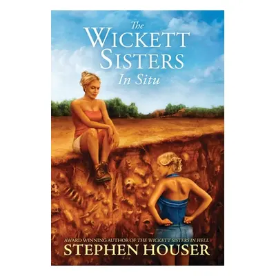 "The Wickett Sisters in Situ" - "" ("Houser Stephen")(Pevná vazba)